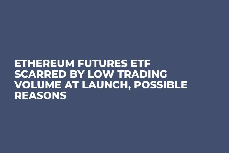 Ethereum Futures ETF Scarred by Low Trading Volume at Launch, Possible Reasons
