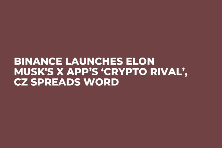 Binance Launches Elon Musk's X App’s ‘Crypto Rival’, CZ Spreads Word