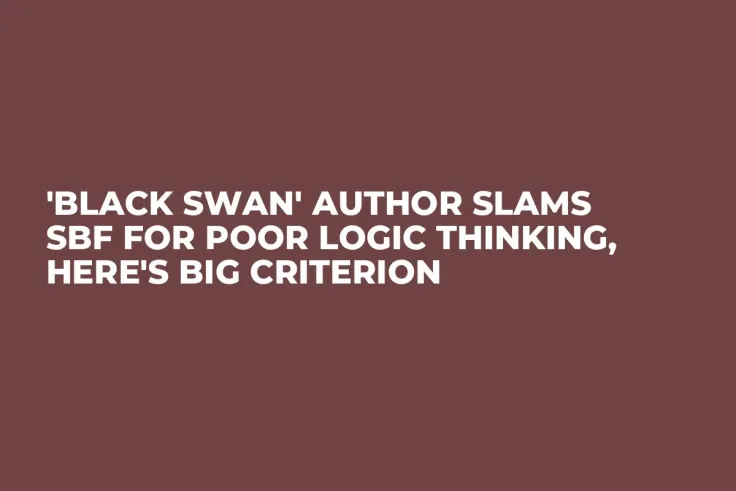 'Black Swan' Author Slams SBF for Poor Logic Thinking, Here's Big Criterion