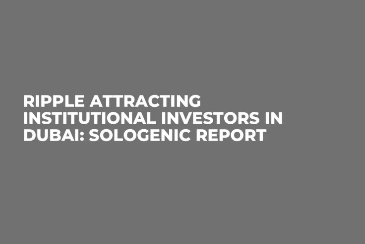 Ripple Attracting Institutional Investors in Dubai: Sologenic Report