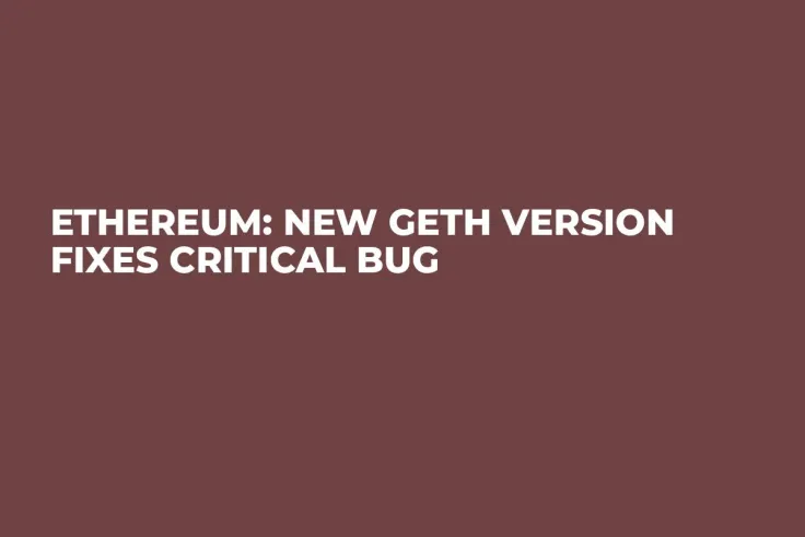 Ethereum: New Geth Version Fixes Critical Bug
