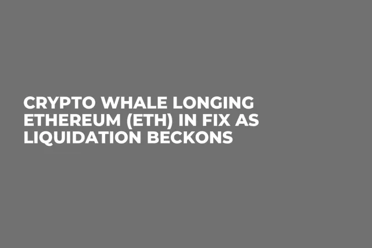Crypto Whale Longing Ethereum (ETH) in Fix as Liquidation Beckons