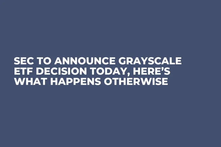 SEC to Announce Grayscale ETF Decision Today, Here’s What Happens Otherwise
