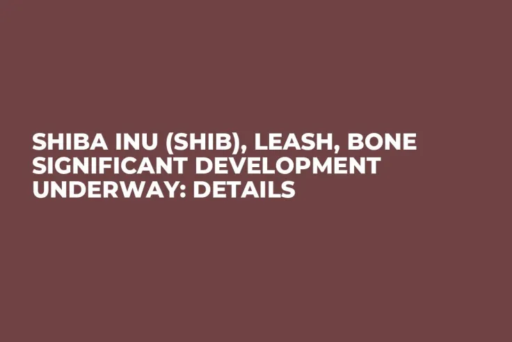 Shiba Inu (SHIB), LEASH, BONE Significant Development Underway: Details