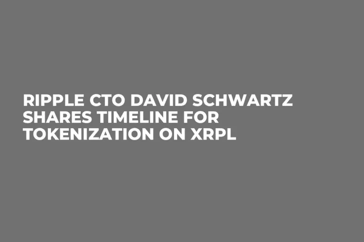 Ripple CTO David Schwartz Shares Timeline for Tokenization on XRPL