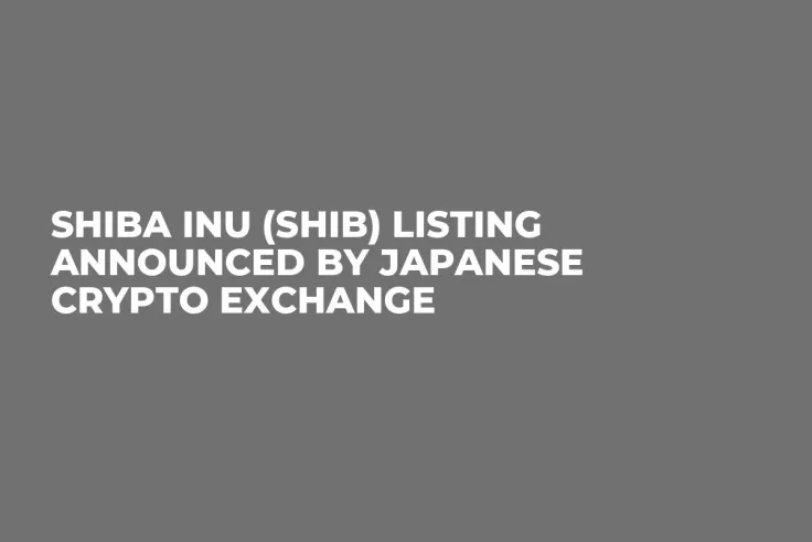 Shiba Inu (SHIB) Listing Announced by Japanese Crypto Exchange