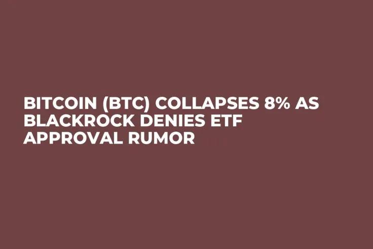 Bitcoin (BTC) Collapses 8% as BlackRock Denies ETF Approval Rumor