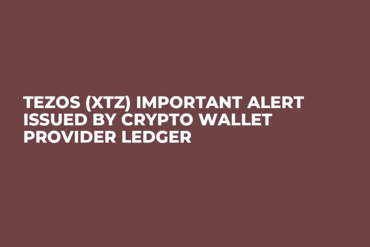 Tezos (XTZ) Important Alert Issued by Crypto Wallet Provider Ledger