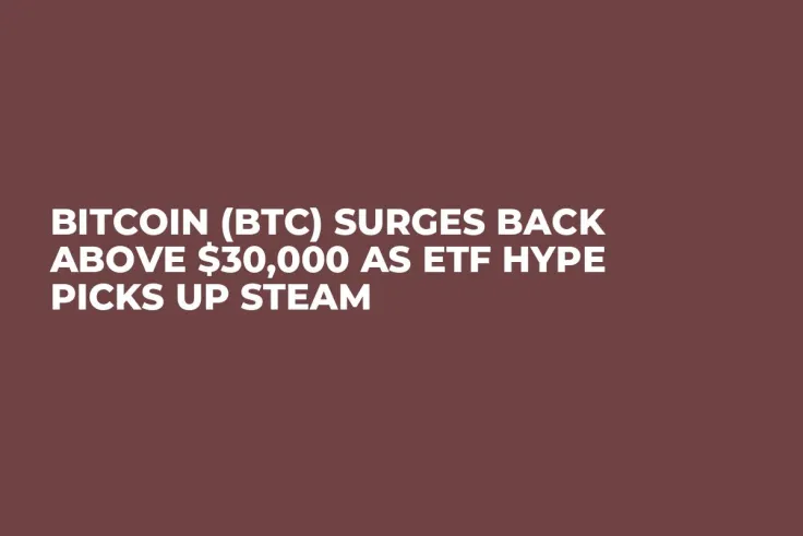 Bitcoin (BTC) Surges Back Above $30,000 as ETF Hype Picks up Steam