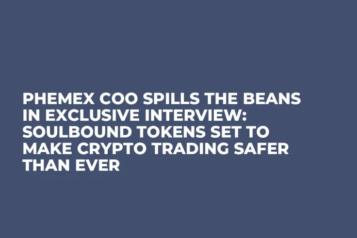 Phemex COO Spills the Beans in Exclusive Interview: Soulbound Tokens Set to Make Crypto Trading Safer Than Ever