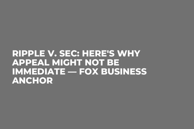 Ripple v. SEC: Here's Why Appeal Might Not Be Immediate — Fox Business Anchor