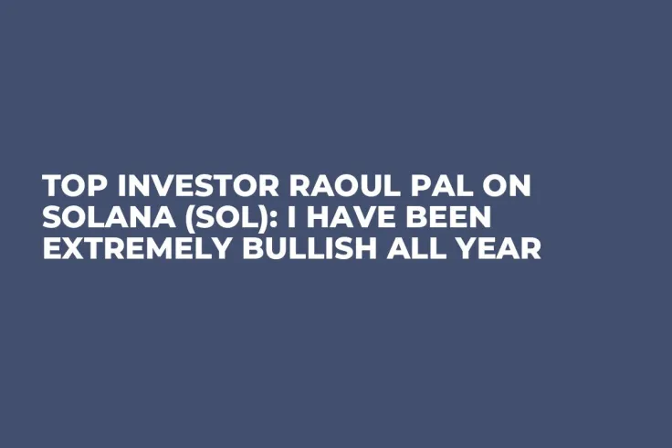 Top Investor Raoul Pal on Solana (SOL): I Have Been Extremely Bullish All Year
