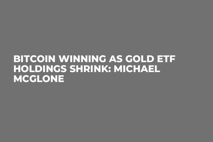 Bitcoin Winning as Gold ETF Holdings Shrink: Michael McGlone