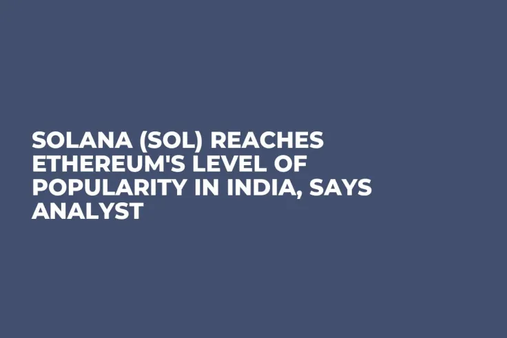 Solana (SOL) Reaches Ethereum's Level of Popularity in India, Says Analyst