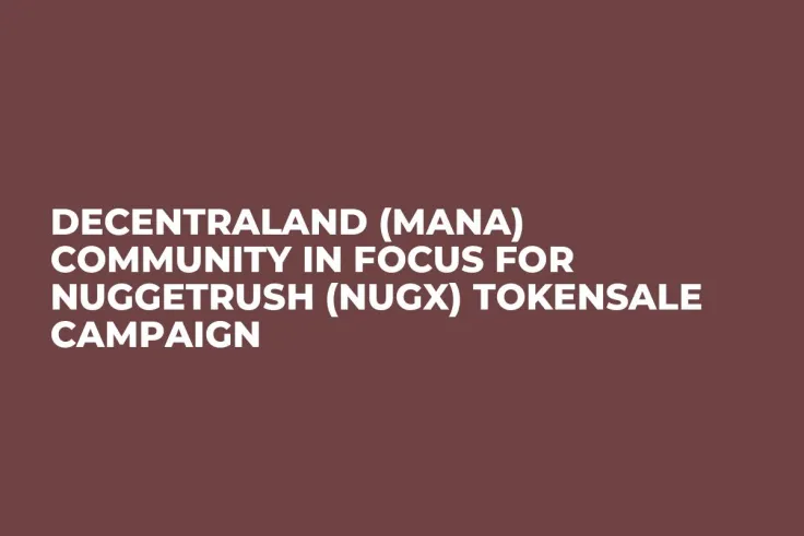 Decentraland (MANA) Community in Focus for NuggetRush (NUGX) Tokensale Campaign