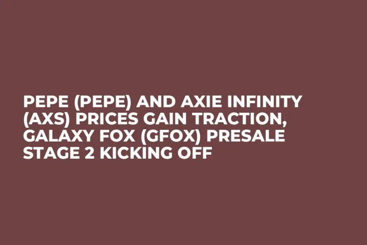 Pepe (PEPE) and Axie Infinity (AXS) Prices Gain Traction, Galaxy Fox (GFOX) Presale Stage 2 Kicking Off
