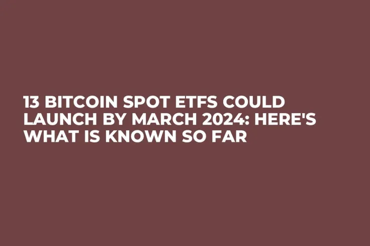 13 Bitcoin Spot ETFs Could Launch by March 2024: Here's What Is Known So Far