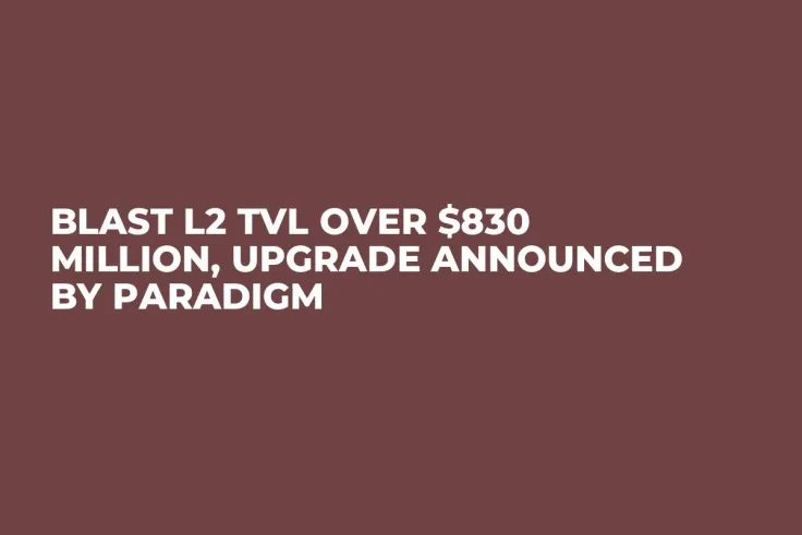 Blast L2 TVL Over $830 Million, Upgrade Announced by Paradigm