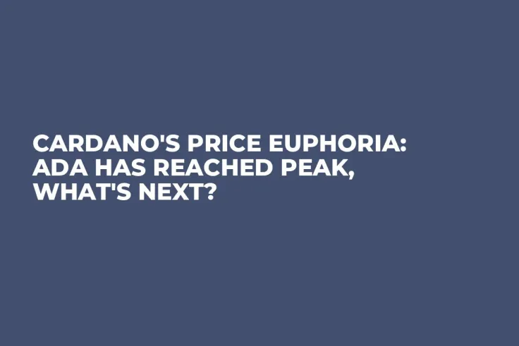 Cardano's Price Euphoria: ADA Has Reached Peak, What's Next?