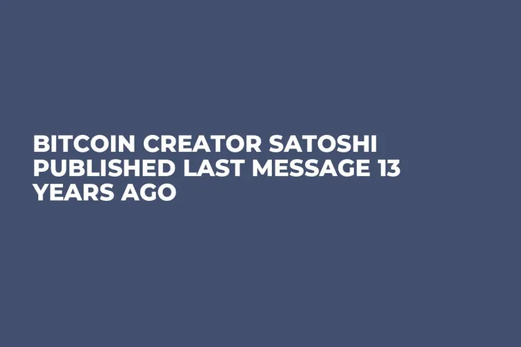Bitcoin Creator Satoshi Published Last Message 13 Years Ago 