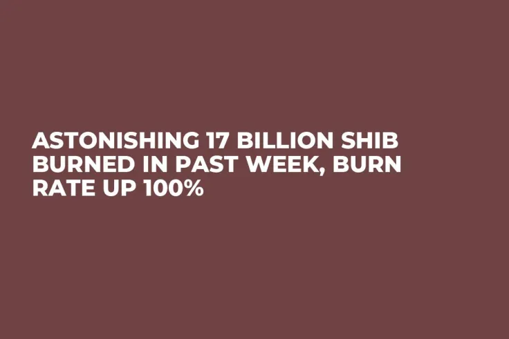 Astonishing 17 Billion SHIB Burned in Past Week, Burn Rate up 100%
