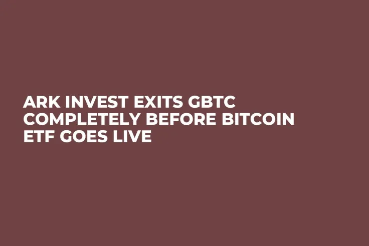 Ark Invest Exits GBTC Completely Before Bitcoin ETF Goes Live