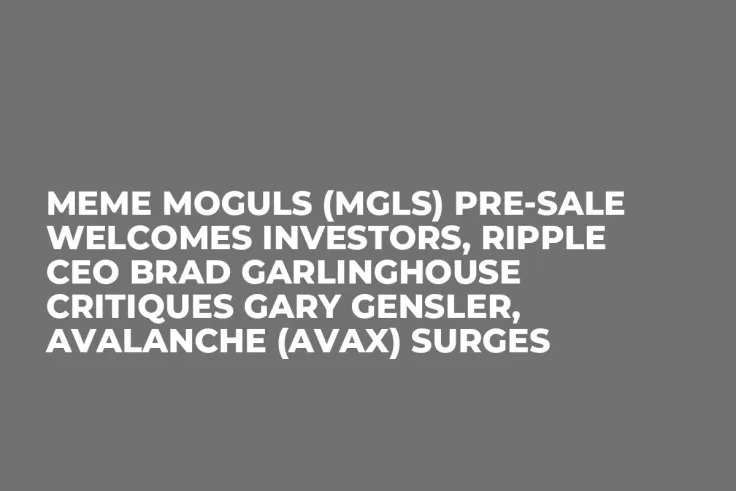 Meme Moguls (MGLS) Pre-Sale Welcomes Investors, Ripple CEO Brad Garlinghouse Critiques Gary Gensler, Avalanche (AVAX) Surges