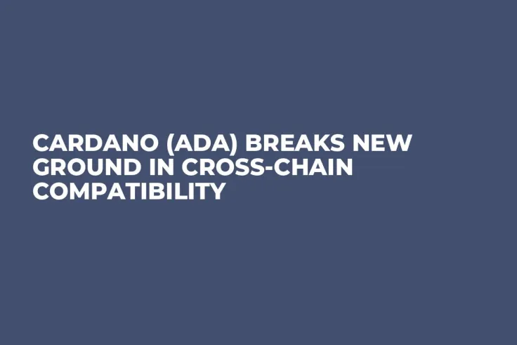 Cardano (ADA) Breaks New Ground in Cross-Chain Compatibility