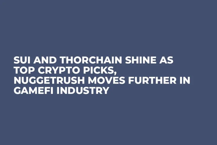 SUI and THORChain Shine As Top Crypto Picks, NuggetRush Moves Further In GameFi Industry