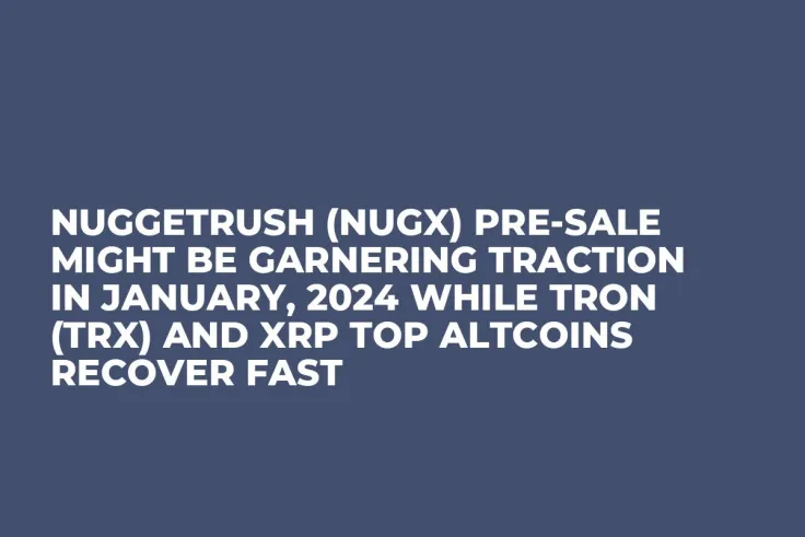 NuggetRush (NUGX) Pre-Sale Might be Garnering Traction in January, 2024 while Tron (TRX) and XRP Top Altcoins Recover Fast