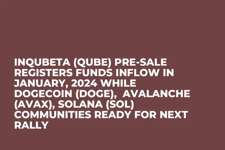 InQubeta (QUBE) Pre-Sale Registers Funds Inflow in January, 2024 while Dogecoin (DOGE),  Avalanche (AVAX), Solana (SOL) Communities Ready for Next Rally
