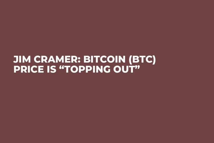 Jim Cramer: Bitcoin (BTC) Price Is “Topping Out”