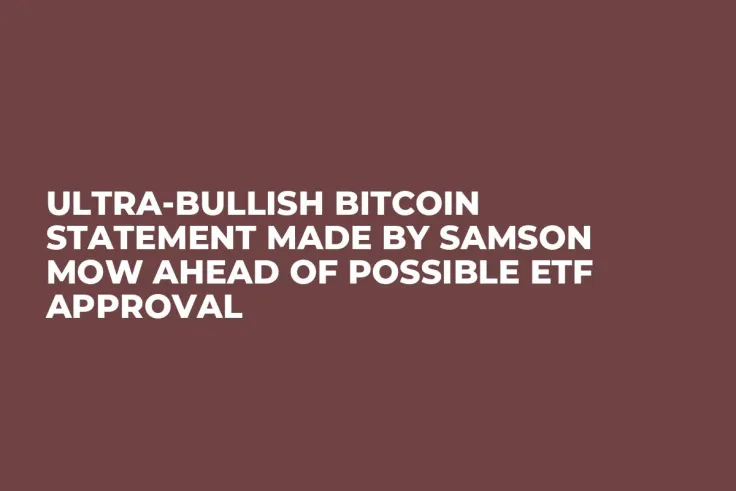 Ultra-Bullish Bitcoin Statement Made by Samson Mow Ahead of Possible ETF Approval