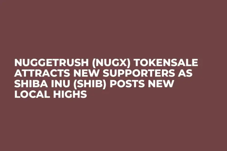 NuggetRush (NUGX) Tokensale Attracts New Supporters as Shiba Inu (SHIB) Posts New Local Highs