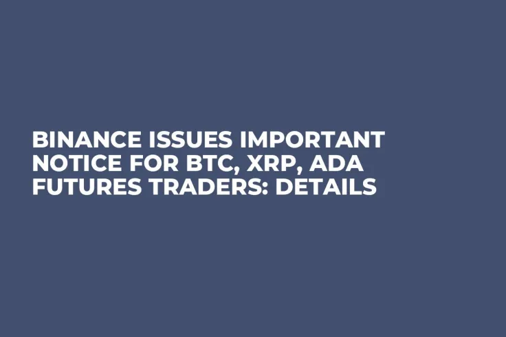 Binance Issues Important Notice for BTC, XRP, ADA Futures Traders: Details