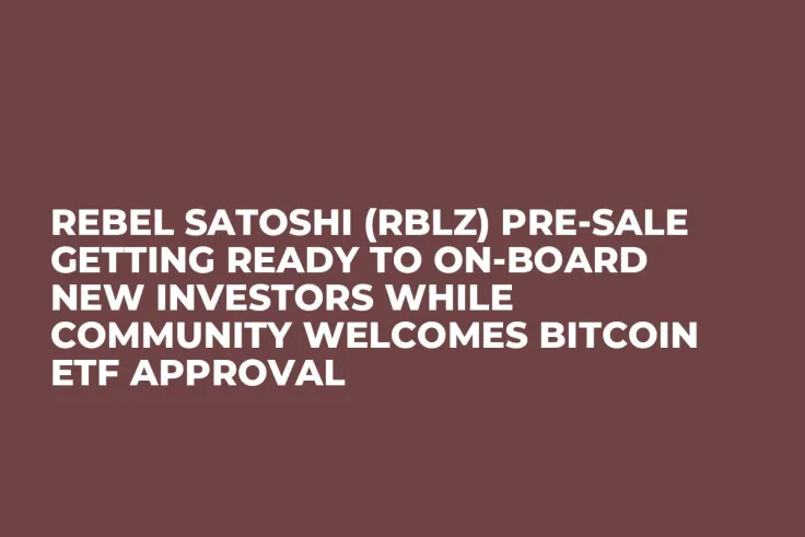 Rebel Satoshi (RBLZ) Pre-Sale Getting Ready to On-Board New Investors while Community Welcomes Bitcoin ETF Approval
