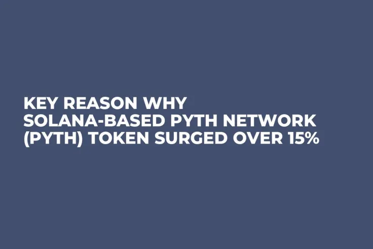 Key Reason Why Solana-Based Pyth Network (PYTH) Token Surged Over 15%