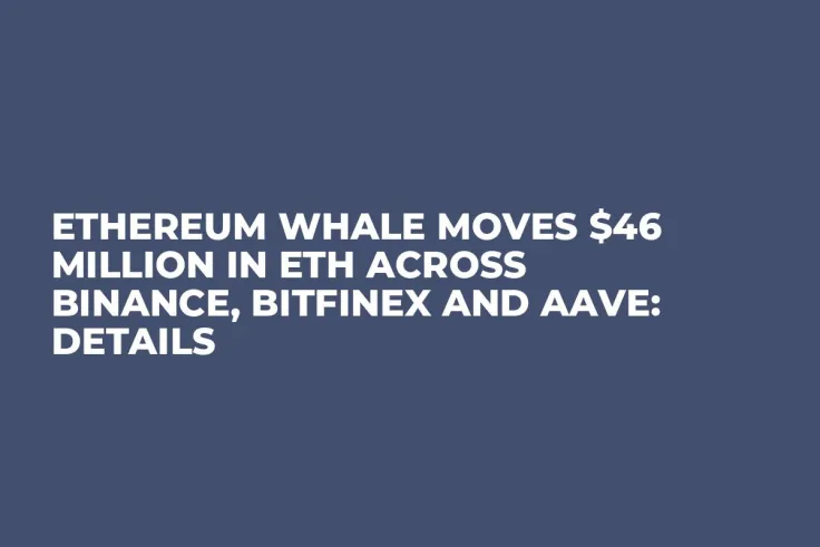 Ethereum Whale Moves $46 Million in ETH Across Binance, Bitfinex and Aave: Details