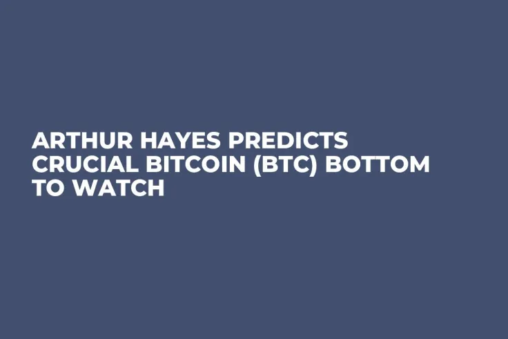 Arthur Hayes Predicts Crucial Bitcoin (BTC) Bottom to Watch