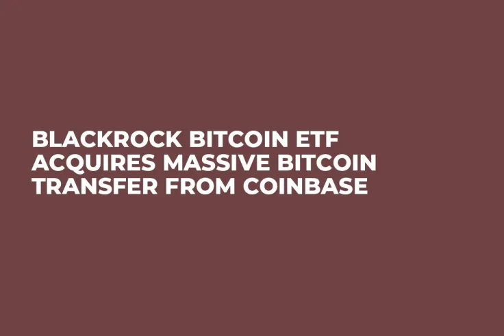 BlackRock Bitcoin ETF Acquires Massive Bitcoin Transfer from Coinbase