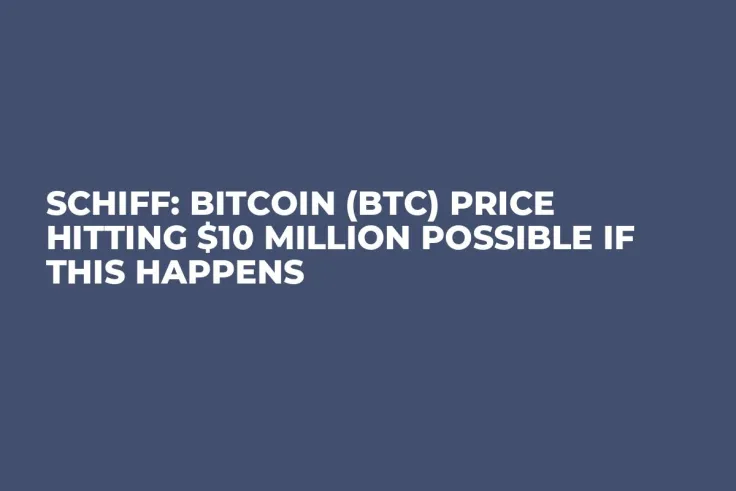 Schiff: Bitcoin (BTC) Price Hitting $10 Million Possible if This Happens