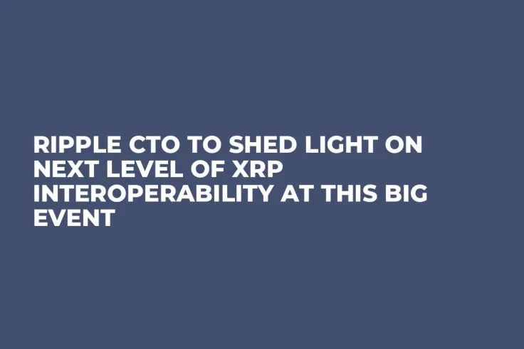 Ripple CTO to Shed Light on Next Level of XRP Interoperability at This Big Event
