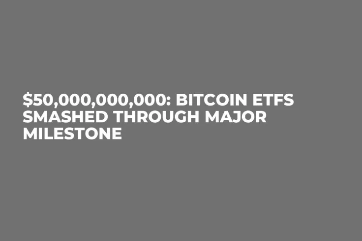$50,000,000,000: Bitcoin ETFs Smashed Through Major Milestone