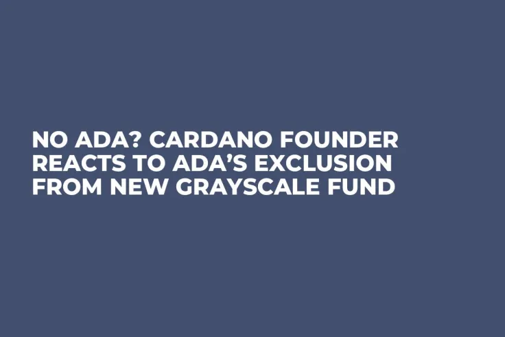 No ADA? Cardano Founder Reacts to ADA’s Exclusion From New Grayscale Fund