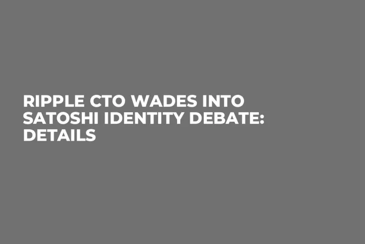 Ripple CTO Wades into Satoshi Identity Debate: Details