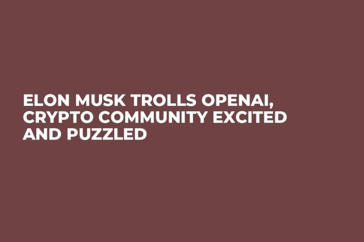 Elon Musk Trolls OpenAI, Crypto Community Excited and Puzzled