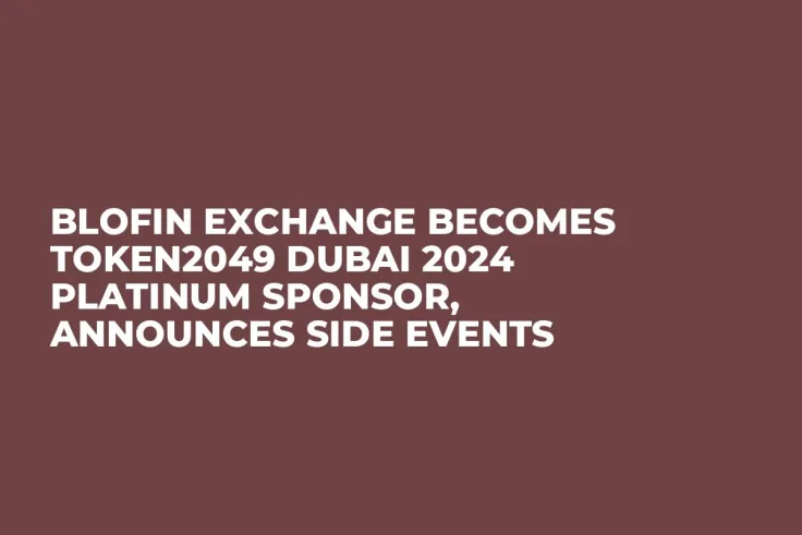 BloFin Exchange Becomes TOKEN2049 Dubai 2024 Platinum Sponsor, Announces Side Events