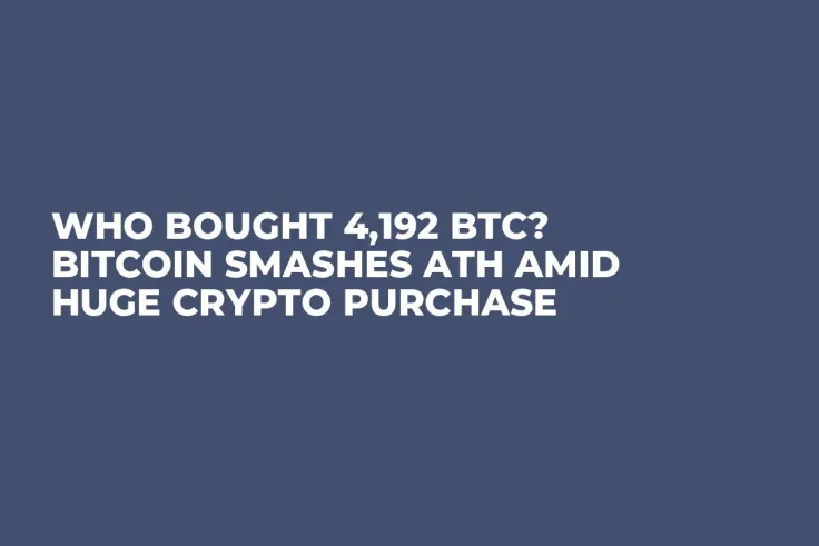 Who Bought 4,192 BTC? Bitcoin Smashes ATH Amid Huge Crypto Purchase