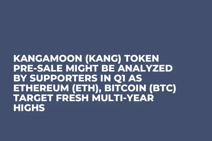 KangaMoon (KANG) Token Pre-Sale Might be Analyzed by Supporters in Q1 as Ethereum (ETH), Bitcoin (BTC) Target Fresh Multi-Year Highs