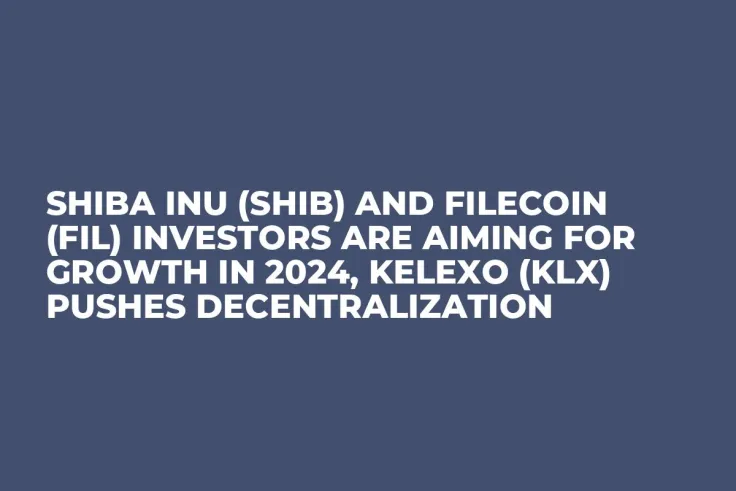 Shiba Inu (SHIB) and Filecoin (FIL) Investors Are Aiming For Growth In 2024, Kelexo (KLX) Pushes Decentralization